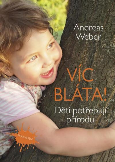 Kniha ANDREASE WEBERA - VÍC BLÁTA! DĚTI POTŘEBUJÍ PŘÍRODU Kniha ANDREASE WEBERA - VÍC BLÁTA! DĚTI POTŘEBUJÍ PŘÍRODU